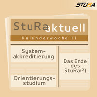 StuRaktuell - KW 11: Systemakkreditierung, Orientierungsstudium und das kommende Ende des StuRa?