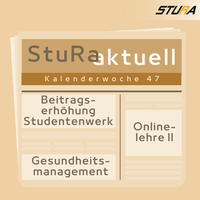 StuRaktuell - KW 47 2022: Beitragserhöhung Studentenwerk, Online-Lehre II und studentisches Gesundheitsmanagement